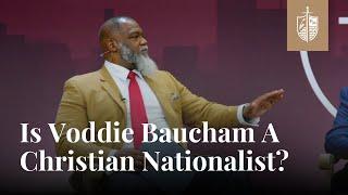 Is Voddie Baucham a Christian Nationalist?