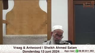 Vraag & Antwoord | 13 juni 2024 | Sheikh Ahmed Salam