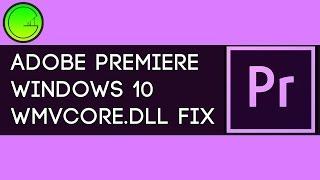Adobe Premiere Windows 10 WMVCORE.DLL missing quick fix (-2 min)