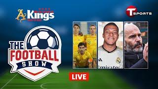 LIVE | The Football Show | Talk Show | Football | Football Analyst | T Sports