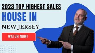 2023 TOP HIGHEST SALES HOUSE IN NEW JERSEY