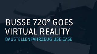 BUSSE UX720° - VR Case Study Baustellenfahrzeug