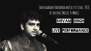 Shivam Singh live performance | Sanskaaram Vadodara music festival 2018 | Insync | 16/12/2018