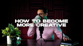 How To Become More Creative | The Secret To Creative People | Designer Fourteen