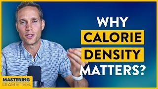 Calorie Density Explained | What Matters & Why It Matters | Mastering Diabetes | Dr Matthew Lederman