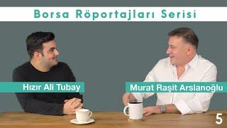 Murat Raşit Arslanoğlu ile Borsa Röportajı