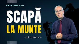 Lucian Cristescu - Scapă la munte în timpul sfârșitului! - predici creștine