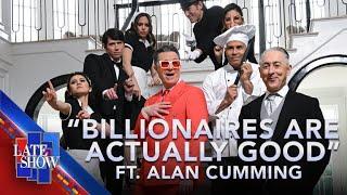 “Billionaires Are Actually Good” - Stephen Colbert feat. Alan Cumming