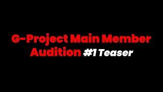 G-Project Main Member Audition #1 Teaser