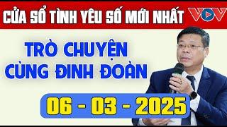 Trò Chuyện Cùng Đinh Đoàn : Nghe Cửa Sổ Tình Yêu Ngày 06/03/2025 | Tư Vấn Tâm Lý, Tình Yêu, Hôn Nhân