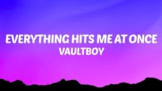 vaultboy - everything hits me at once (Lyrics)