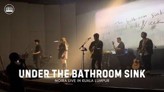 UNDER THE BATHROOM SINK | MOIRA LIVE IN MALAYSIA 2024