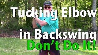 Tucking The Right Elbow in the Golf Swing - Do Not Do It