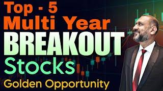 Top 5 Multi Year BREAKOUT Stocks | Golden Opportunity ️