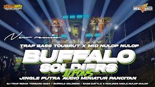 DJ TRAP BUFFALO SOLDIERS TERBARU 2024 BASS BATTLE X PANJANG MID NULOP2 ‼️JINGLE PUTRA AUDIO PACITAN