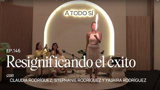 Resignificando el éxito con Claudia Rodríguez y Yajaira Rodríguez | A TODO SI