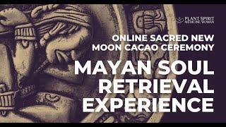 ONLINE Sacred New Moon Cacao Ceremony - A Mayan Soul Retrieval Experience