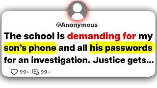 The school is demanding for my son's phone and all his passwords for an investigation. Justice gets