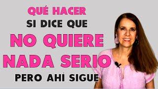 NO quiere NADA SERIO pero sigue en CONTACTO CONTIGO