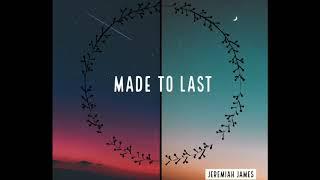 Made to Last - Jeremiah James // Original Song Video