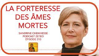 Zeteo #310 - Sandrine Chenivesse : La forteresse des âmes mortes