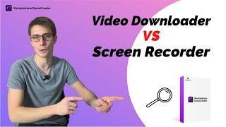 Online Video Downloaders vs. Screen Recording Programs