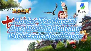 Master Yulgang with Ecalc Cloud Phone – The Ultimate Martial Arts Experience!