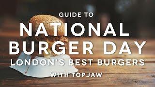 National Burger Day | London's Best Burgers | TOPJAW X FOODIEHUB