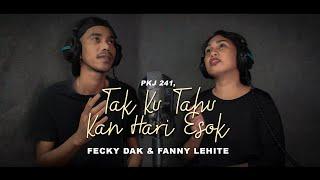 TAK KU TAHU KAN HARI ESOK (PKJ 241) | FECKY DAK & FANNY LEHITE