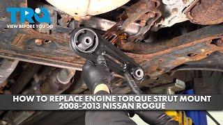 How to Replace Engine Torque Strut Mount 2008-2013 Nissan Rogue