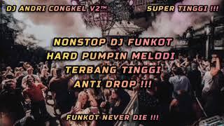 NONSTOP DJ FUNKOT • HARD PUMPIN MELODI TERBANG TINGGI ANTI DROP  FUNKOT NEVER DIE 