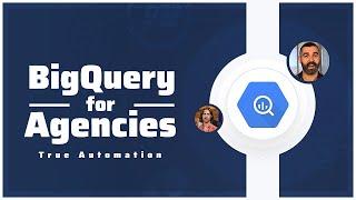 BigQuery for Agencies: Unlock True Automation ️