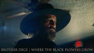 "Where the Black Flowers Grow" | Brother Dege (OFFICIAL VIDEO)