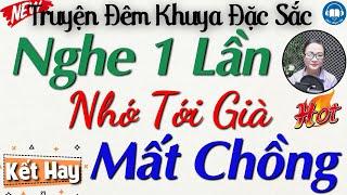 Câu Truyện Thực Tế Ai Cũng Nên Nghe 1 lần: " MẤT CHỒNG " | Nghe kể truyện đêm khuya ngủ ngon