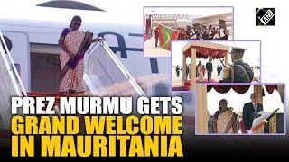 President Droupadi Murmu receives ceremonial welcome as she lands in Mauritania