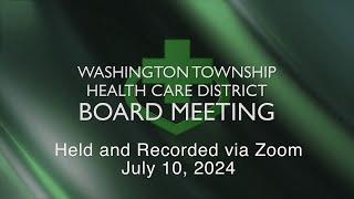 Washington Township Health Care District Board Meeting - July 10, 2024