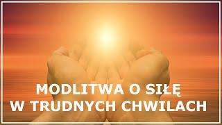 MODLITWA O SIŁĘ W TRUDNYCH CHWILACH | Modlitwa o siłę i wytrwałość | Modlitwa w trudnych sprawach