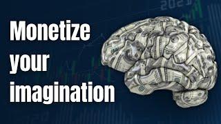 From Mind to Market: How to Monetize Your Imagination