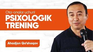 Ota-onalar uchun psixologik trening | Ahadjon Qo'shoqov | Uchtepa filiali