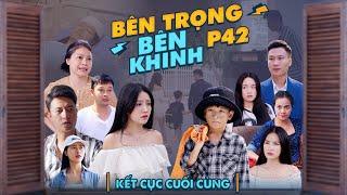 KẾT CỤC CUỐI CÙNG | Bên Trọng Bên Khinh Phần 42 (Tập Cuối) | Phim Tình Cảm Gia Đình Gãy TV