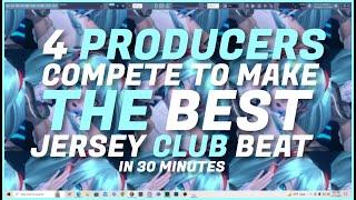 4 Producers Compete To Make The BEST Jersey Club Beat in 30 MINUTES