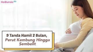 9 Tanda Hamil 2 Bulan, Perut Kembung Hingga Sembelit