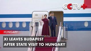 Xi Leaves Budapest After State Visit to Hungary