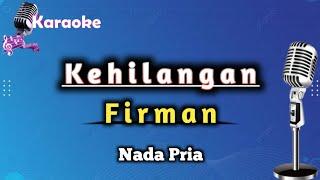 Kehilangan - Firman (Karaoke Version) || Nada Pria