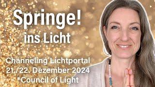 Channeling Lichtportal 21./22.12.2024: SPRINGE ins Licht! *mit Council of Light