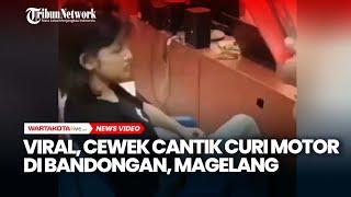 Viral, Cewek Cantik Curi Motor di Bandongan, Magelang