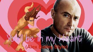 You’ll Be In My Heart (sang by Phil Collins) (Alex Bailey Style)