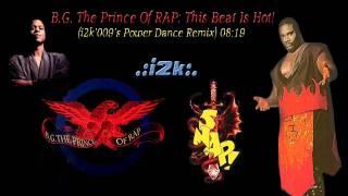 B.G. The Prince of Rap...This Beat is Hot (i2k'009's Power Dance Remix)