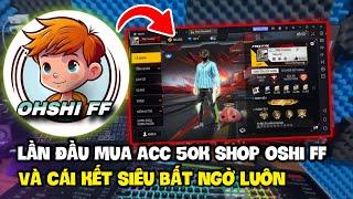 Review Shop Ohshi TV Và Thử Mua Acc Free Fire 50K Shop Ohshi TV Có Uy Tín Không ? Shop Ohshi FF