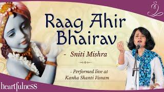 Raag Ahir Bhairav by Sniti Mishra | Kanha Shanti Vanam | Heartfulness | September Bhandara 2024